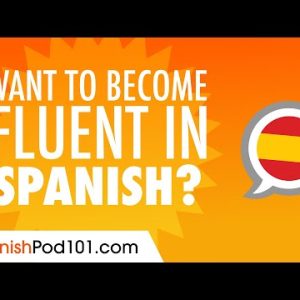 How to Become Fluent in Speaking Spanish