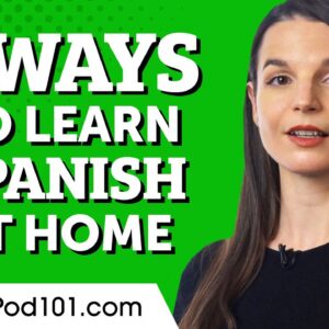 6 Ways to Learn Spanish at Home