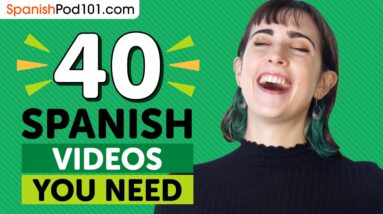 Learn Spanish: 40 Beginner Spanish Videos You Must Watch